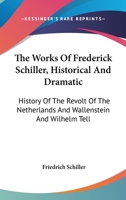 The Dramas of Frederick Schiller: Don Carlos, Mary Stuart, the Maid of Orleans, the Bride of Messina 1021189952 Book Cover
