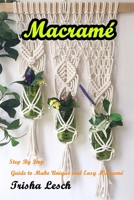 Macram�: Step By Step Guide to Make Unique and Easy Macram� B088N68LBR Book Cover