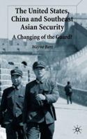 The United States, China and Southeast Asian Security: A Changing of the Guard? 0333995651 Book Cover