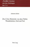 «Diu Crône» Heinrichs Von Dem Tuerlin: Wunderketten, Gral Und Tod 3906757412 Book Cover