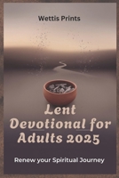 Lent Devotional for Adults 2025: Renew your Spiritual Journey B0DW5DS6LM Book Cover