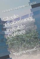 Sterile Processing, Invisible Culture: "Reprocessed" 1095448633 Book Cover