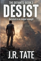 Desist: A Dystopian Novel (The Defiants Series Book 3) B08ZG1XWVJ Book Cover