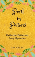 PERIL IN POITIERS: Catherine Patterson Mysteries B09ZCCLH9D Book Cover