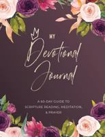 My Devotional Journal: A 60-Day Guide to Scripture Reading, Meditation, & Prayer 1723831824 Book Cover