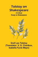 Tolstoy on Shakespeare: A Critical Essay on Shakespeare 9362097400 Book Cover