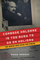Comrade Haldane Is Too Busy to Go on Holiday: JBS Haldane, Communism, and Espionage 1594039836 Book Cover