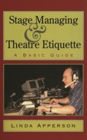 Stage Managing and Theatre Etiquette : A Basic Guide 1566632013 Book Cover