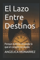 El Lazo Entre Destinos: Porque el Alma recuerda lo que el corazón no olvida B0FW4SGTBS Book Cover