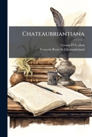 Chateaubriantiana: Ou Recueil De Pensées, Maximes, Réflexions ...... 1275627781 Book Cover