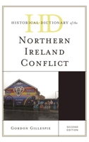 Historical Dictionary of the Northern Ireland Conflict (Historical Dictionaries of War, Revolution, and Civil Unrest) 1442263040 Book Cover