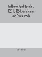 Rushbrook Parish Registers, 1567 To 1850, With Jermyn And Davers Annals 1019324686 Book Cover