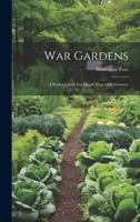 War Gardens: A Pocket Guide For Home Vegetable Growers 1022394649 Book Cover
