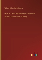 How to teach Bartholomew's national system of industrial drawing 1171681429 Book Cover