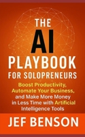 The AI Playbook for Solopreneuers: Boost Productivity, Automate Your Business and Make More Money in Less Time with Artificial Intelligence Tools (AI Series) B0FP1D5XYV Book Cover