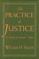 The Practice of Justice: A Theory of Lawyers Ethics 0674697111 Book Cover