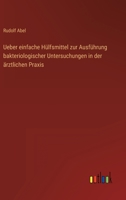 Ueber einfache Hülfsmittel zur Ausführung bakteriologischer Untersuchungen in der ärztlichen Praxis 3368403079 Book Cover