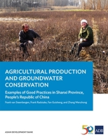 Agricultural Production and Groundwater Conservation: Examples of Good Practices in Shanxi Province, People's Republic of China 9292576135 Book Cover
