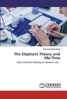 The Elephant Theory and Me-Time: Role in Decision Making in a Dentist’s Life 6202553944 Book Cover