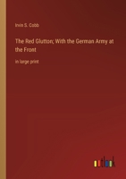 The Red Glutton; With the German Army at the Front: in large print 3368377108 Book Cover