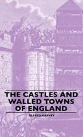 The Castles And Walled Towns Of England 1445506777 Book Cover