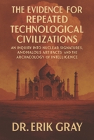 The Evidence for Repeated Technological Civilizations: An Inquiry into Nuclear Signatures, Anomalous Artifacts, and the Archaeology of Intelligence B0FP13QH4C Book Cover