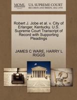 Robert J. Jobe et al. v. City of Erlanger, Kentucky. U.S. Supreme Court Transcript of Record with Supporting Pleadings 1270612824 Book Cover