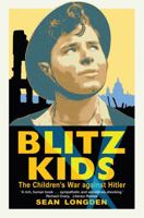 Blitz Kids: The Children's War Against Hitler 1849013624 Book Cover