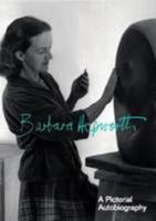 Barbara Hepworth : A Pictorial Autobiography 0946590338 Book Cover