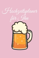 Hochzeitsplaner für Ihn: Hochzeitsplaner für die Hochzeitsplanung/Hochzeitsvorbereitung. 120 Seiten. Hochzeitsfeier planen organisieren. Mit Checklisten. (German Edition) 1672437377 Book Cover