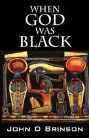 When God Was Black: God in Ancient Civilizations 1432703773 Book Cover