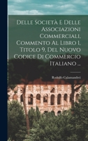 Delle Società E Delle Associazioni Commerciali, Commento Al Libro 1, Titolo 9, Del Nuovo Codice Di Commercio Italiano ... 1018479120 Book Cover