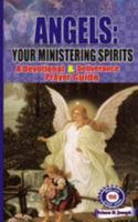 Angels: Your Ministering Spirits: A Devotional & Deliverance Prayer Guide 1530860970 Book Cover