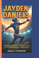 JAYDEN DANIELS: The Quarterback who redefined the game - how one athlete's journey changed the future of football B0DWFNFQRS Book Cover