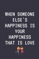 when someone else's happiness is your happiness that is love: Celebrating you everyday ! Lined Notebook / Journal Gift, 120 Pages, 6x9, Soft Cover, ... Day or for 100 days of school gifts 1655324535 Book Cover