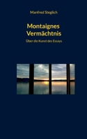 Montaignes Vermächtnis: Über die Kunst des Essays (German Edition) 3848252643 Book Cover