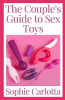 The Couple's Guide to Sex Toys: The Complete Guide to Sex Toy for Mature Couples B09TH8QLJQ Book Cover