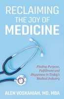 Reclaiming the Joy of Medicine: Finding Purpose, Fulfillment, and Happiness in Today’s Medical Industry B0BF31GJRX Book Cover