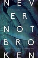 Never Not Broken: A Journey of Unbridled Transformation 1939051622 Book Cover