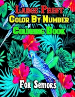 Large Print Color By Number Coloring Book: Large Print Color By Number Coloring Book For Seniors(Adults Color By Number Coloring Book)V1 B09T32GNF7 Book Cover