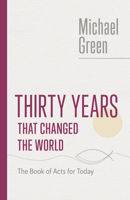 Thirty Years That Changed the World: The Book of Acts for Today 0802882595 Book Cover