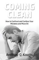 Coming Clean: How to Confront and Confess Your Mistakes and Move on 0998210099 Book Cover