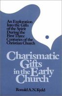 Charismatic Gifts in the Early Church: An Exploration into the Gifts of the Spirit During the First Three Centuries of the Christian Church 0913573094 Book Cover