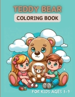 Teddy Bear Coloring Book, A Coloring Adventure For Kids 3-9: Teddy Tales: Coloring Joy with Furry Friends B0CR7T9XW7 Book Cover