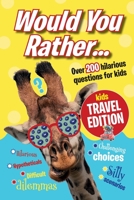 Would You Rather...Kids Travel Edition: The best ever travel boredom-buster. Hilarious 'would you rather' randoms for the whole family 1913467163 Book Cover
