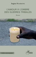 L'amour à l'ombre des guerres tribales: Roman (Harmattan Cameroun) (French Edition) 2343154112 Book Cover