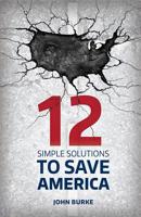 12 Simple Solutions to Save America 1942586132 Book Cover