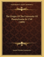 The Origin Of The University Of Pennsylvania In 1740 112091051X Book Cover