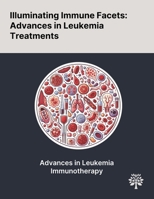 Illuminating Immune Facets: Advances in Leukemia Treatments 1022900390 Book Cover