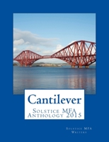 Cantilever: Solstice MFA Anthology 2015 1512151599 Book Cover